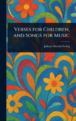 Verses for Children, and Songs for Music - Juliana Horatia Ewing - cover