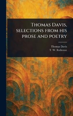 Thomas Davis, Selections From His Prose and Poetry - Thomas Davis,T W (Thomas William) Rolleston - cover