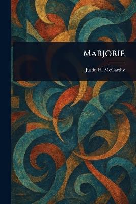Marjorie - Justin H (Justin Huntly) McCarthy - cover
