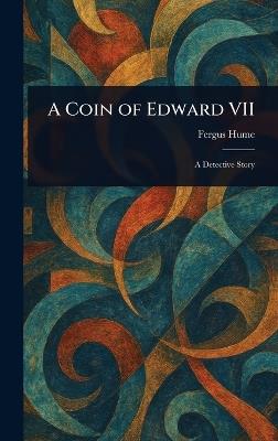 A Coin of Edward VII - Fergus Hume - cover