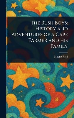 The Bush Boys: History and Adventures of a Cape Farmer and His Family - Mayne Reid - cover