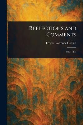 Reflections and Comments - Edwin Lawrence Godkin - cover
