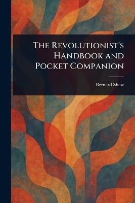 The Revolutionist's Handbook and Pocket Companion - Bernard Shaw - cover