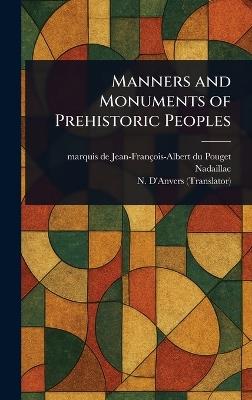 Manners and Monuments of Prehistoric Peoples - Jean-François-Albert Du Poug Nadaillac,N D'Anvers - cover
