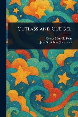Cutlass and Cudgel - George Manville Fenn,John Schönberg - cover
