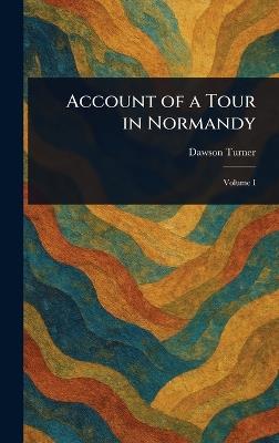 Account of a Tour in Normandy - Dawson Turner - cover
