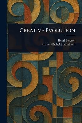 Creative Evolution - Henri Bergson,Arthur Mitchell - cover