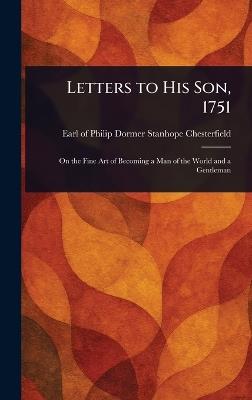 Letters to His Son, 1751 - Philip Dormer Stanhope Chesterfield - cover