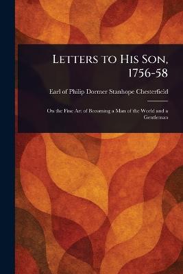 Letters to His Son, 1756-58 - Philip Dormer Stanhope Chesterfield - cover