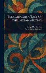 Begumbagh: A Tale of the Indian Mutiny