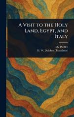 A Visit to the Holy Land, Egypt, and Italy