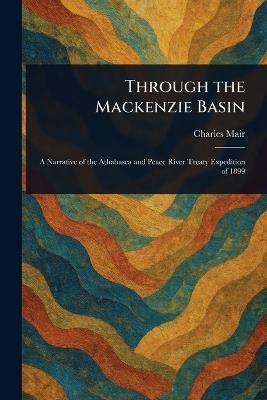Through the Mackenzie Basin - Charles Mair - cover
