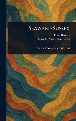 Seaward Sussex - Edric Holmes,Mary M Vigers - cover