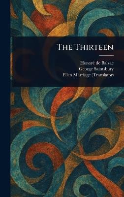 The Thirteen - Honoré de Balzac,George Saintsbury,Ellen Marriage - cover