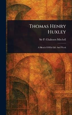 Thomas Henry Huxley - P Chalmers (Peter Chalmers) Mitchell - cover