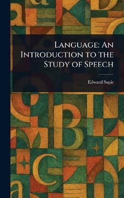 Language: An Introduction to the Study of Speech - Edward Sapir - cover