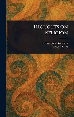 Thoughts on Religion - George John Romanes,Charles Gore - cover