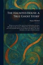 The Haunted House: A True Ghost Story
