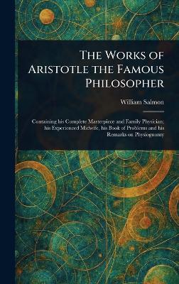 The Works of Aristotle the Famous Philosopher - William Salmon - cover