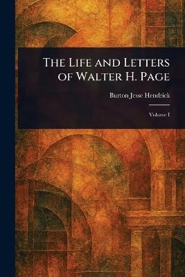 The Life and Letters of Walter H. Page - Burton Jesse Hendrick - cover