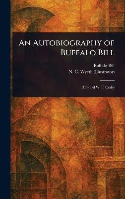 An Autobiography of Buffalo Bill - Buffalo Bill,N C (Newell Convers) Wyeth - cover