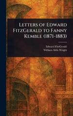 Letters of Edward FitzGerald to Fanny Kemble (1871-1883)