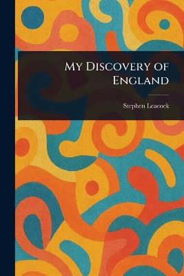 My Discovery of England - Stephen Leacock - cover