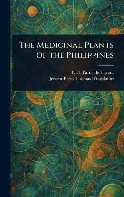 The Medicinal Plants of the Philippines - T H (Trinidad Herm Pardo de Tavera,Jerome Beers Thomas - cover