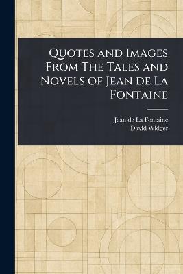 Quotes and Images From The Tales and Novels of Jean De La Fontaine - Jean de La Fontaine,David Widger - cover