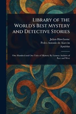 Library of the World's Best Mystery and Detective Stories - Julian Hawthorne,Pedro Antonio de Alarcón,Apuleius - cover