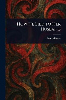 How He Lied to Her Husband - Bernard Shaw - cover