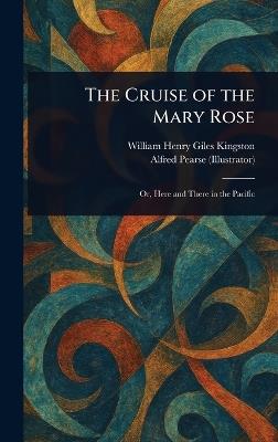 The Cruise of the Mary Rose - William Henry Giles Kingston,Alfred Pearse - cover