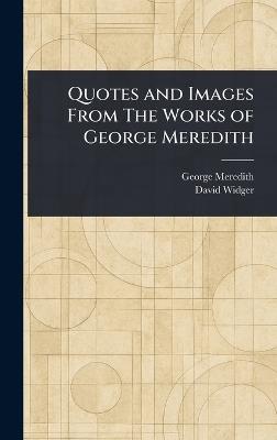 Quotes and Images From The Works of George Meredith - George Meredith,David Widger - cover