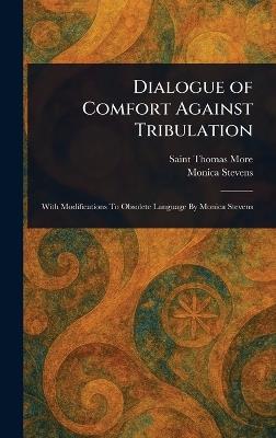 Dialogue of Comfort Against Tribulation - Thomas More,Monica Stevens - cover