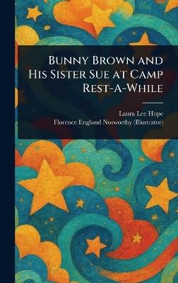 Bunny Brown and His Sister Sue at Camp Rest-A-While - Laura Lee Hope,Florence England Nosworthy - cover