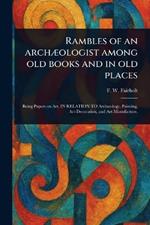Rambles of an Archæologist Among Old Books and in Old Places