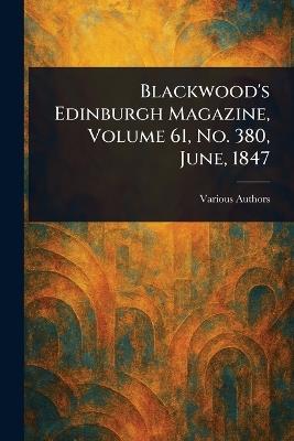 Blackwood's Edinburgh Magazine, Volume 61, No. 380, June, 1847 - Various - cover