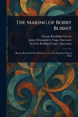 The Making of Bobby Burnit - George Randolph Chester,James Montgomery Flagg,Frederic Rodrigo Gruger - cover