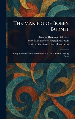 The Making of Bobby Burnit - George Randolph Chester,James Montgomery Flagg,Frederic Rodrigo Gruger - cover