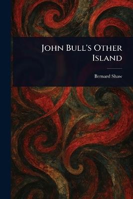 John Bull's Other Island - Bernard Shaw - cover