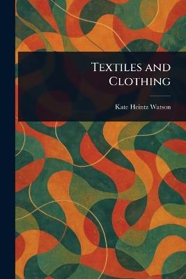 Textiles and Clothing - Kate Heintz Watson - cover