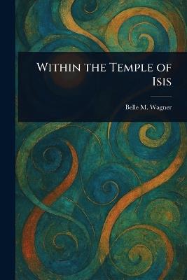 Within the Temple of Isis - Belle M Wagner - cover