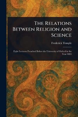 The Relations Between Religion and Science - Frederick Temple - cover