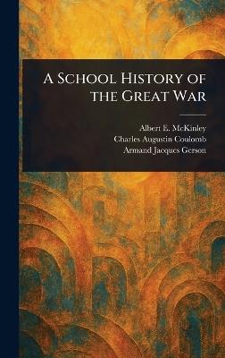 A School History of the Great War - Albert E (Albert Edward) McKinley,Charles Augustin Coulomb,Armand Jacques Gerson - cover