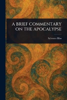 A Brief Commentary on the Apocalypse - Sylvester Bliss - cover