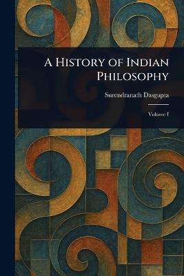 A History of Indian Philosophy - Surendranath Dasgupta - cover