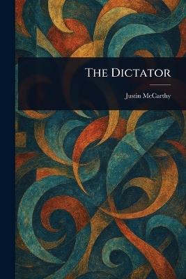 The Dictator - Justin McCarthy - cover
