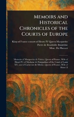 Memoirs and Historical Chronicles of the Courts of Europe - Queen Consort of Henry Marguerite,Pierre de Bourdeille Brantôme,Mme Du Hausset - cover