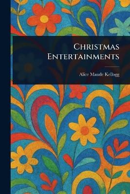 Christmas Entertainments - Alice Maude Kellogg - cover