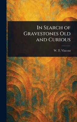 In Search of Gravestones Old and Curious - W T (William Thomas) Vincent - cover
